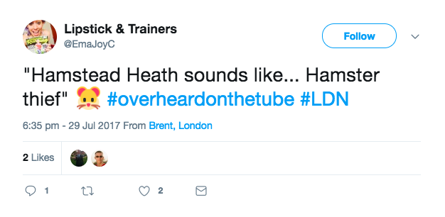 "Hamstead Heath sounds like... Hamster thief 🐭 #OverheardOnTheTube #LDN
